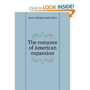   The romance of American expansion Henry Addington Bayley Bruce Books