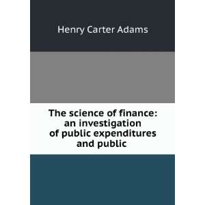  of public expenditures and public . Henry Carter Adams Books
