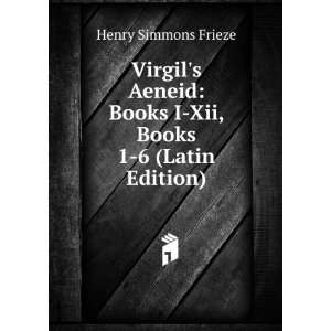    Books I Xii, Books 1 6 (Latin Edition) Henry Simmons Frieze Books