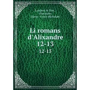 Li romans dAlixandre. 12 13 Alexandre, Henri  Victor Michelant 