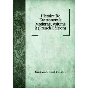   , Volume 2 (French Edition) Jean Baptiste Joseph Delambre Books