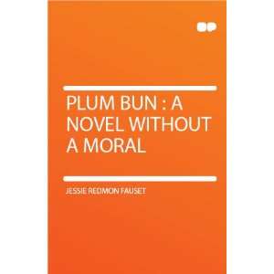    Plum Bun  a Novel Without a Moral Jessie Redmon Fauset Books