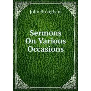  Sermons On Various Occasions John Brougham Books