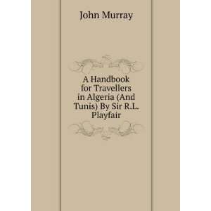   in Algeria (And Tunis) By Sir R.L. Playfair John Murray Books