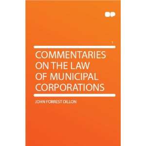   on the Law of Municipal Corporations John Forrest Dillon Books