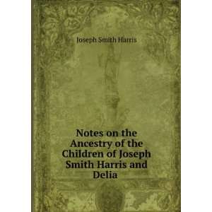   of Joseph Smith Harris and Delia . Joseph Smith Harris Books