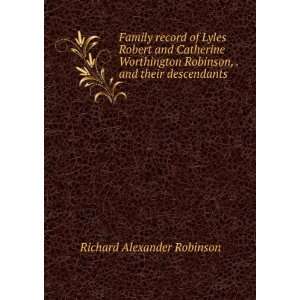   Robinson, . and their descendants Richard Alexander Robinson Books