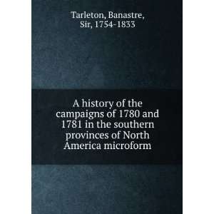   of North America microform Banastre, Sir, 1754 1833 Tarleton Books
