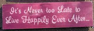 ITS NEVER TOO LATE TO LIVE HAPPILY EVER AFTER SIGN  