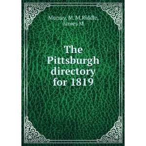   The Pittsburgh directory for 1819 M. M,Riddle, James M Murray Books