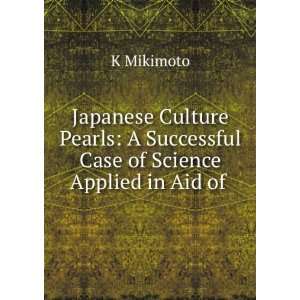   Successful Case of Science Applied in Aid of . K Mikimoto Books