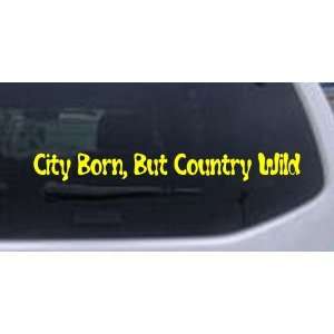 Yellow 40in X 4.7in    City Born But Country Wild Car Window Wall 