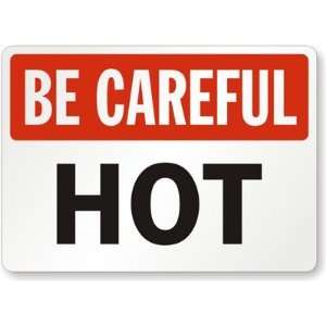  Be Careful Hot Aluminum Sign, 10 x 7